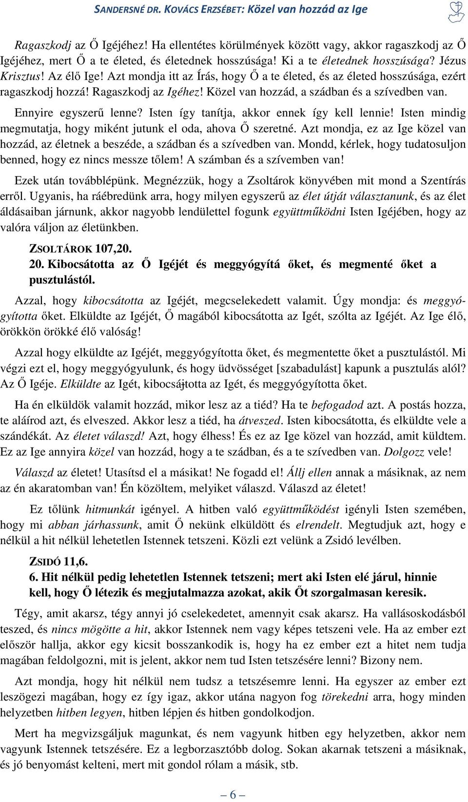 Isten így tanítja, akkor ennek így kell lennie! Isten mindig megmutatja, hogy miként jutunk el oda, ahova Ő szeretné.