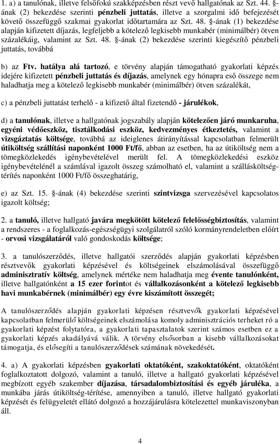 -ának (1) bekezdése alapján kifizetett díjazás, legfeljebb a kötelező legkisebb munkabér (minimálbér) ötven százalékáig, valamint az Szt. 48.