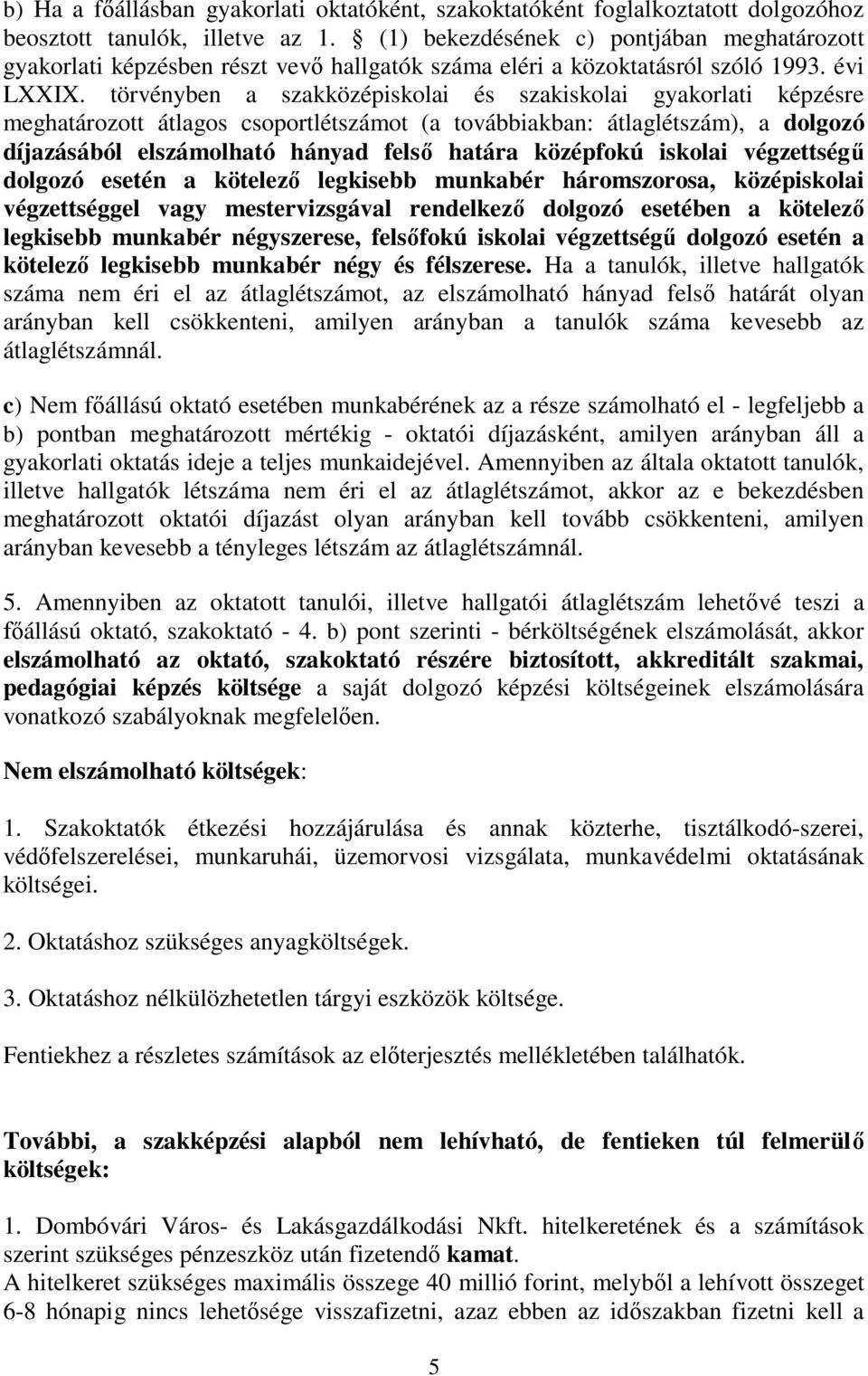 törvényben a szakközépiskolai és szakiskolai gyakorlati képzésre meghatározott átlagos csoportlétszámot (a továbbiakban: átlaglétszám), a dolgozó díjazásából elszámolható hányad felső határa