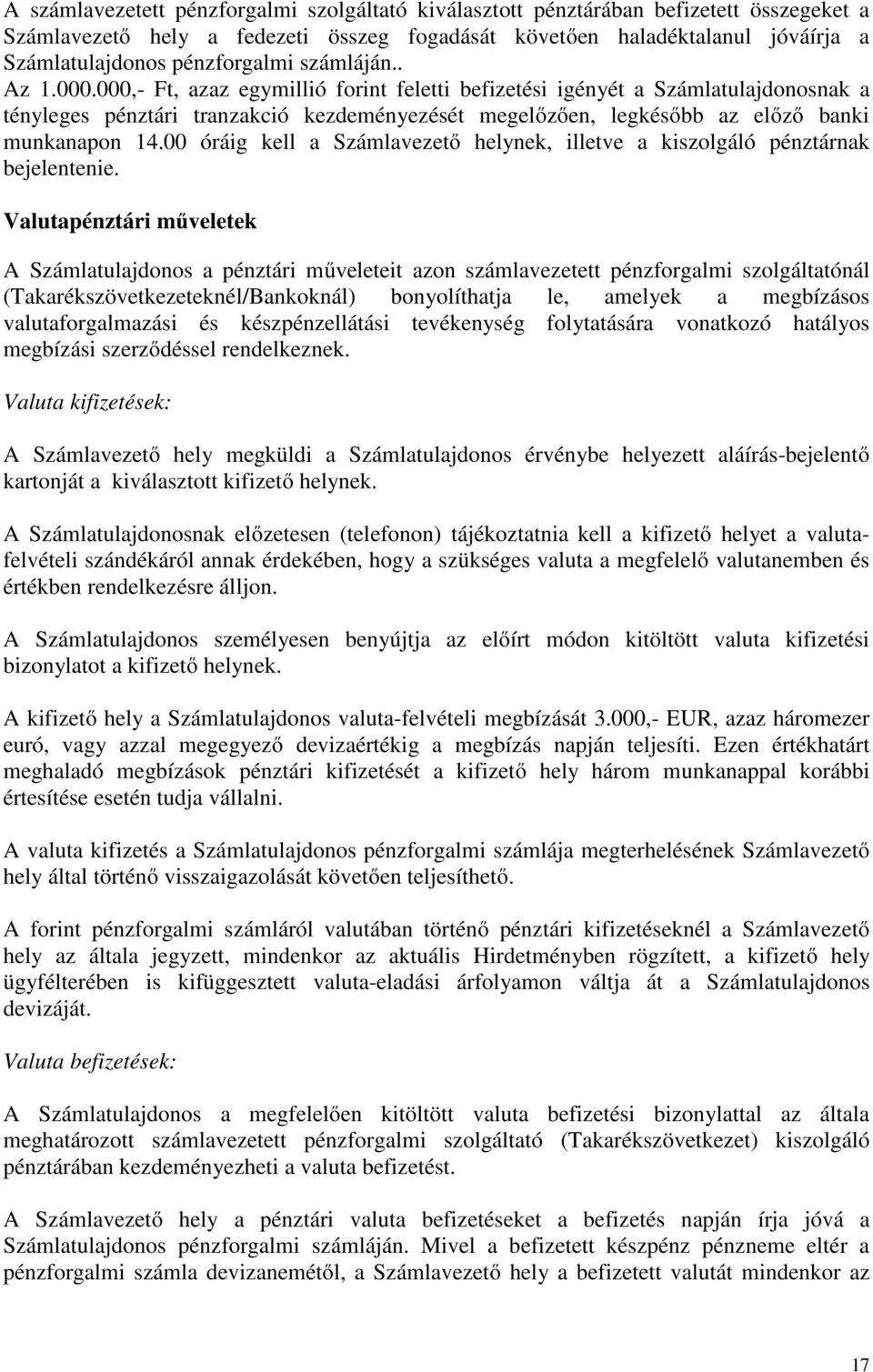 000,- Ft, azaz egymillió forint feletti befizetési igényét a Számlatulajdonosnak a tényleges pénztári tranzakció kezdeményezését megelőzően, legkésőbb az előző banki munkanapon 14.