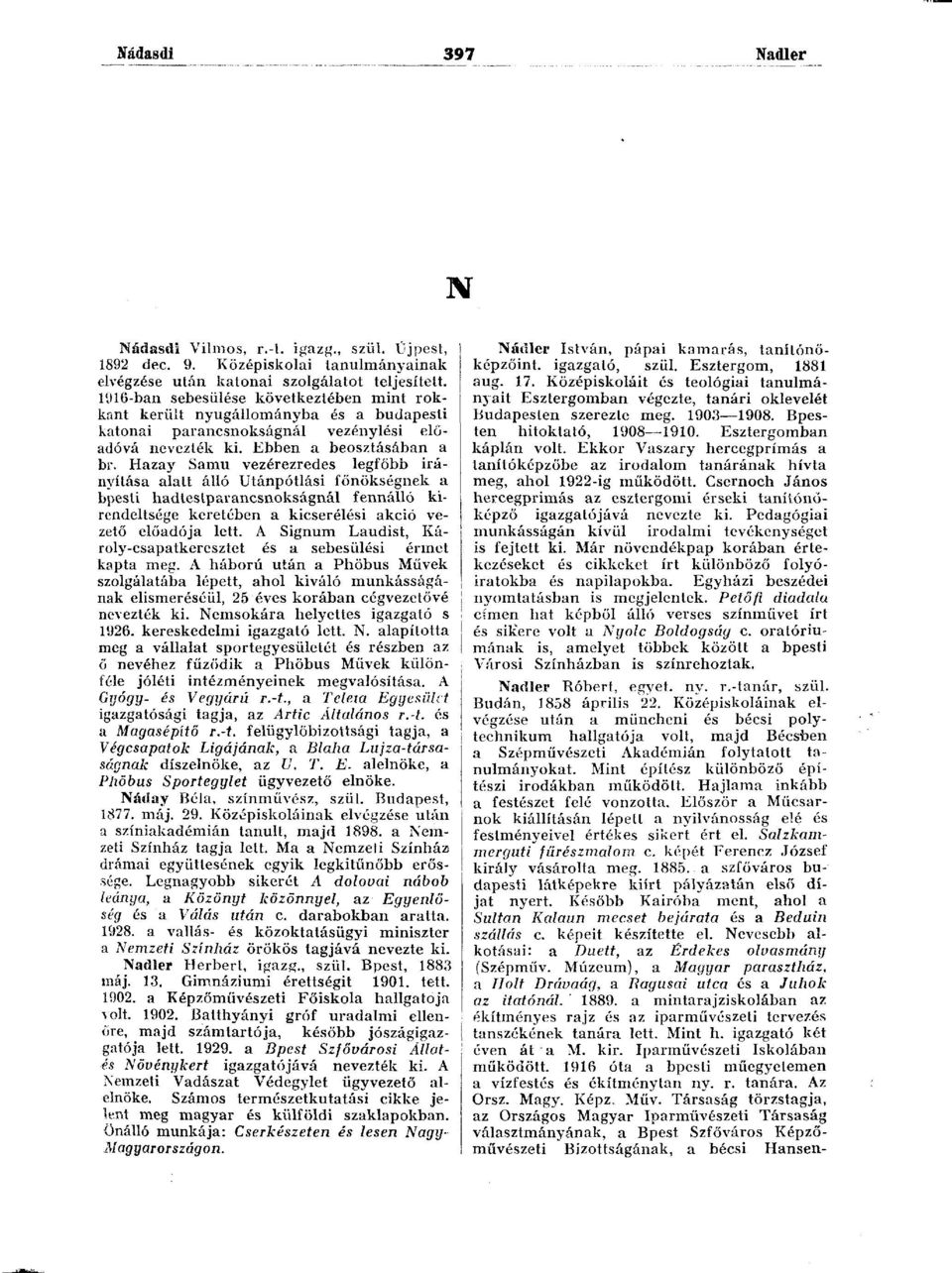 Hazay Samu vezérezredes legfőbb irányítása alatt álló Utánpótlási főnökségnek a bpesti hadtestparancsnokságnál fennálló kirendeltsége keretében a kicserélési akció vezető előadója lett.