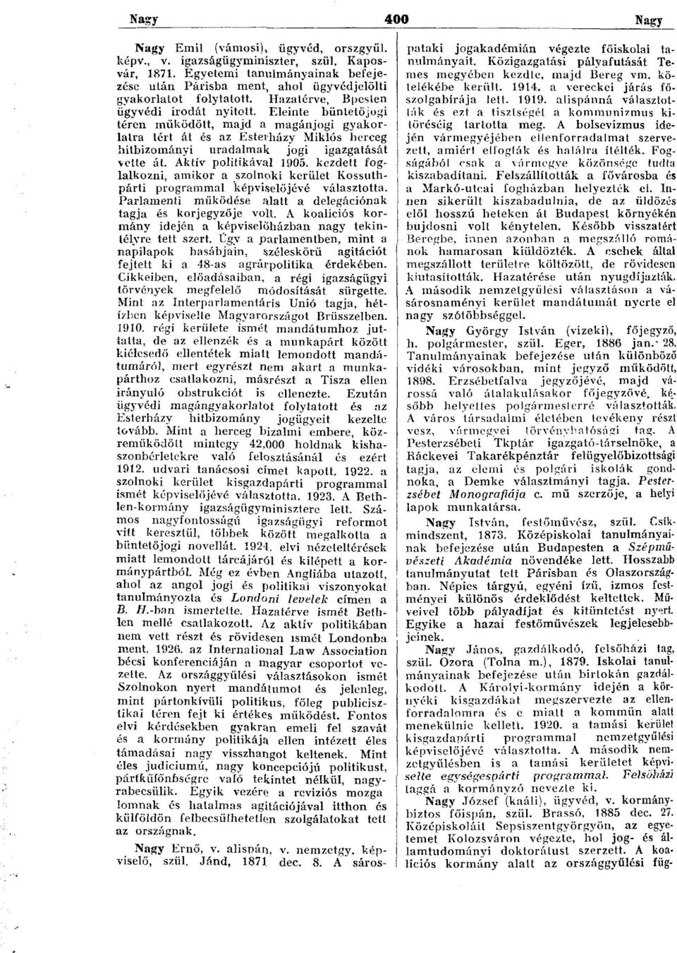 Aktív politikával 1905. kezdett foglalkozni, amikor a szolnoki kerület Kossuthpárti programmal képviselőjévé választotta. Parlamenti működése alatt a delegációnak tagja és korjegyzője volt.