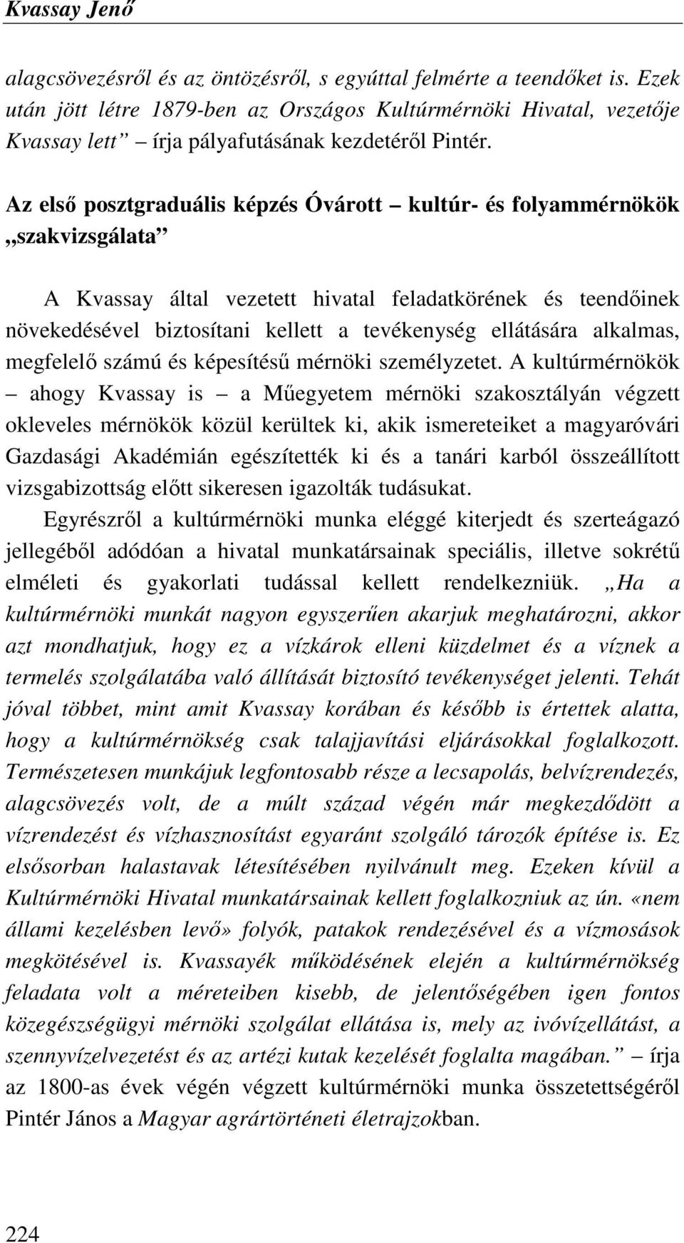 Az elsı posztgraduális képzés Óvárott kultúr- és folyammérnökök szakvizsgálata A Kvassay által vezetett hivatal feladatkörének és teendıinek növekedésével biztosítani kellett a tevékenység ellátására