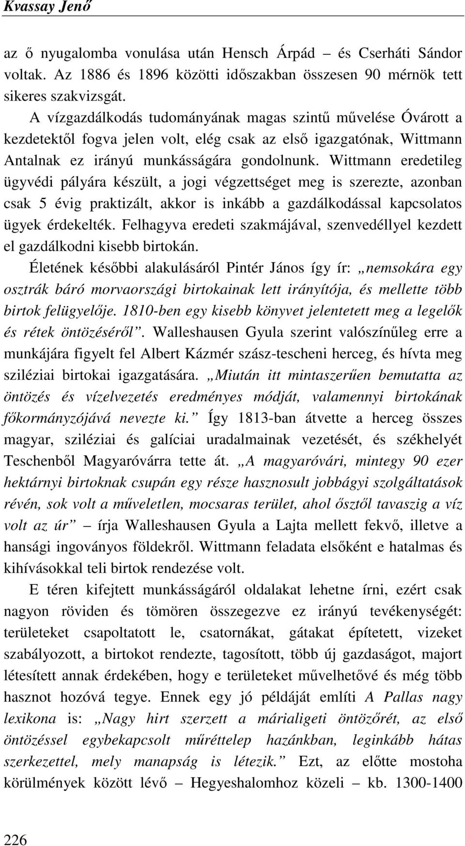 Wittmann eredetileg ügyvédi pályára készült, a jogi végzettséget meg is szerezte, azonban csak 5 évig praktizált, akkor is inkább a gazdálkodással kapcsolatos ügyek érdekelték.