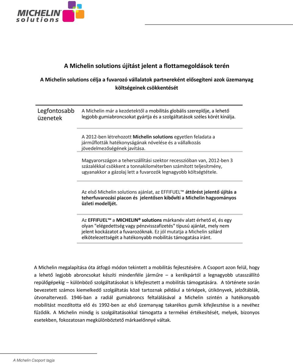 A 2012-ben létrehozottmichelin solutions egyetlen feladata a járműflották hatékonyságának növelése és a vállalkozás jövedelmezőségének javítása.