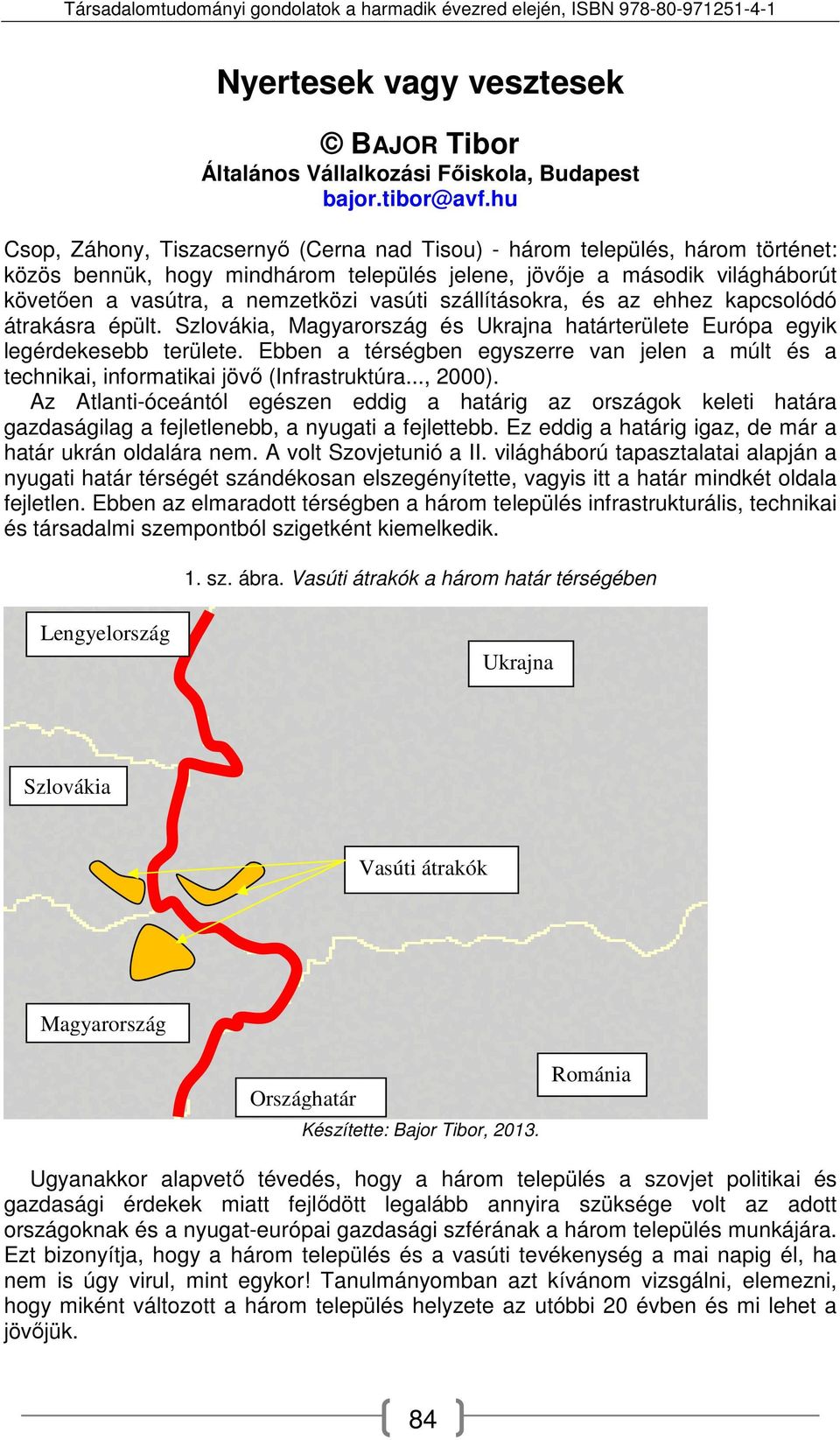 szállításokra, és az ehhez kapcsolódó átrakásra épült. Szlovákia, Magyarország és Ukrajna határterülete Európa egyik legérdekesebb területe.