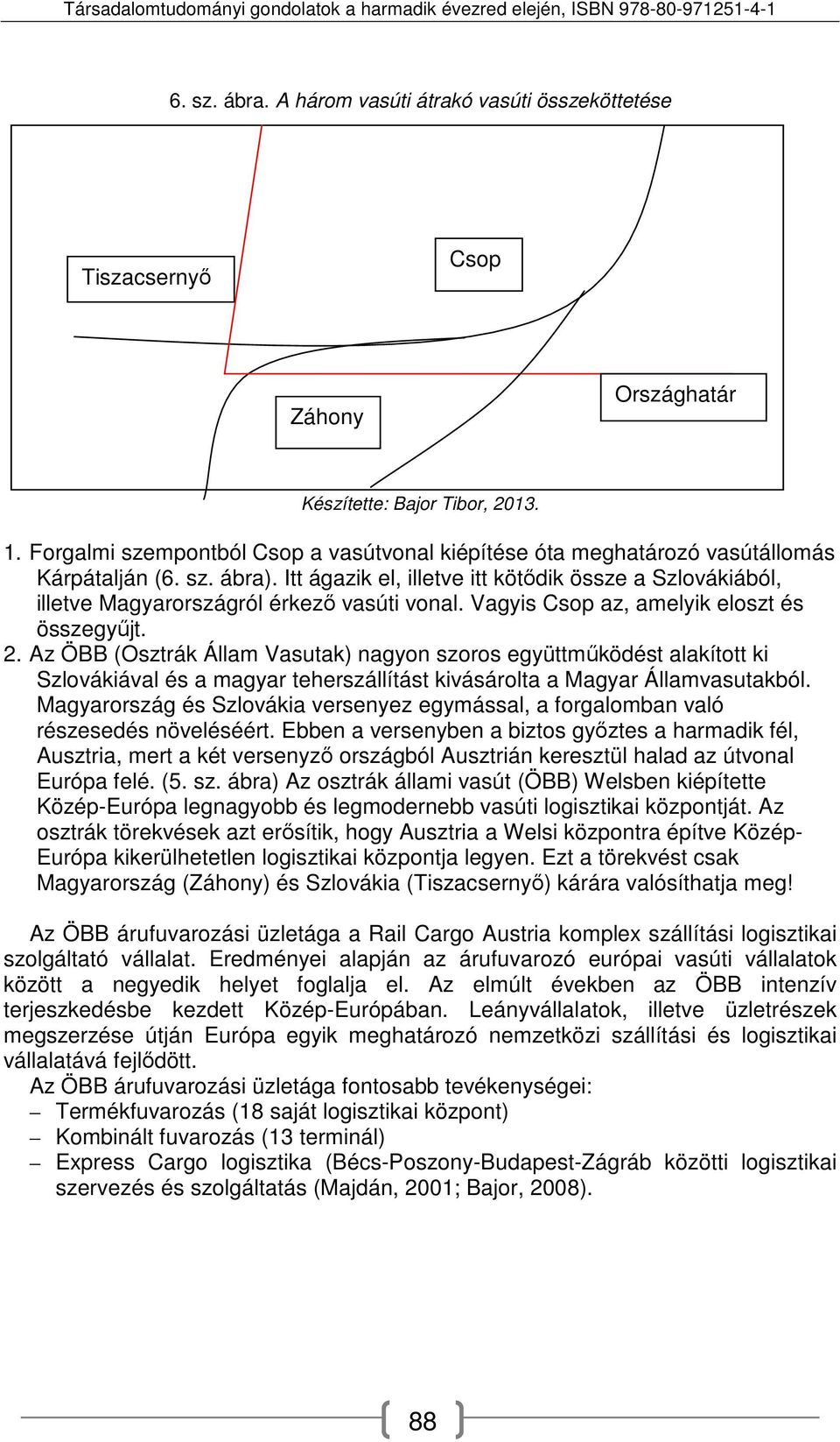 Az ÖBB (Osztrák Állam Vasutak) nagyon szoros együttműködést alakított ki Szlovákiával és a magyar teherszállítást kivásárolta a Magyar Államvasutakból.