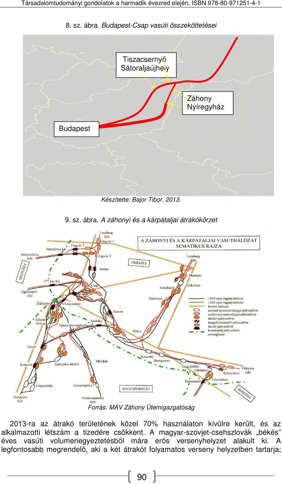 A záhonyi és a kárpátaljai átrakókörzet Forrás: MÁV Záhony Ütemigazgatóság 2013-ra az átrakó területének közel 70%