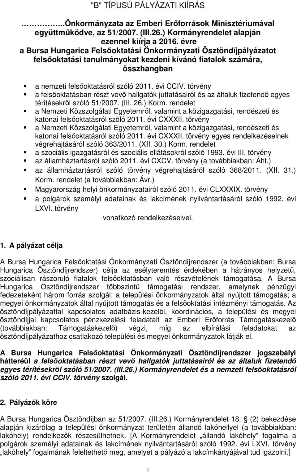 törvény a felsőoktatásban részt vevő hallgatók juttatásairól és az általuk fizetendő egyes térítésekről szóló 51/2007. (III. 26.) Korm.