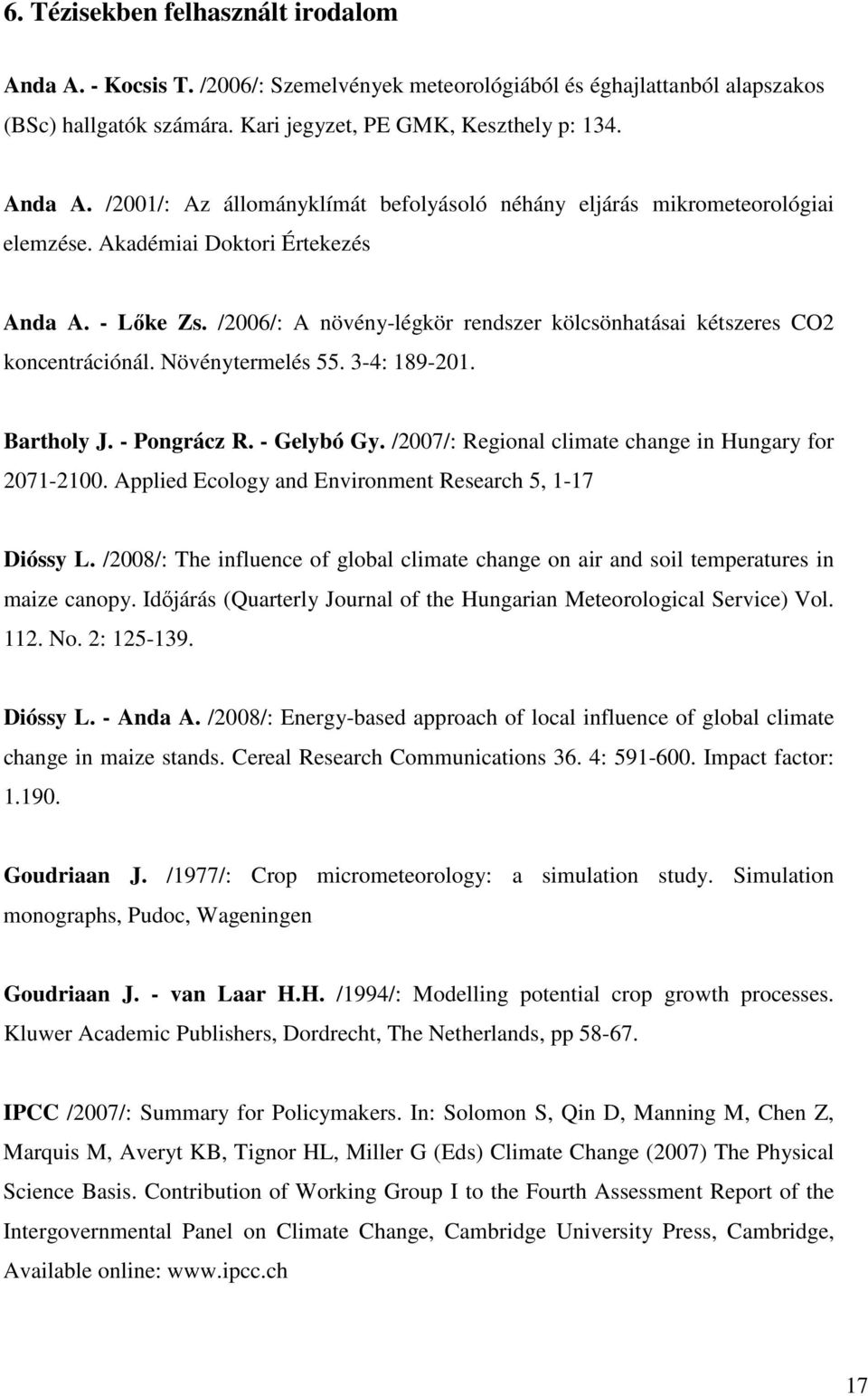 /2007/: Regional climate change in Hungary for 2071-2100. Applied Ecology and Environment Research 5, 1-17 Dióssy L.