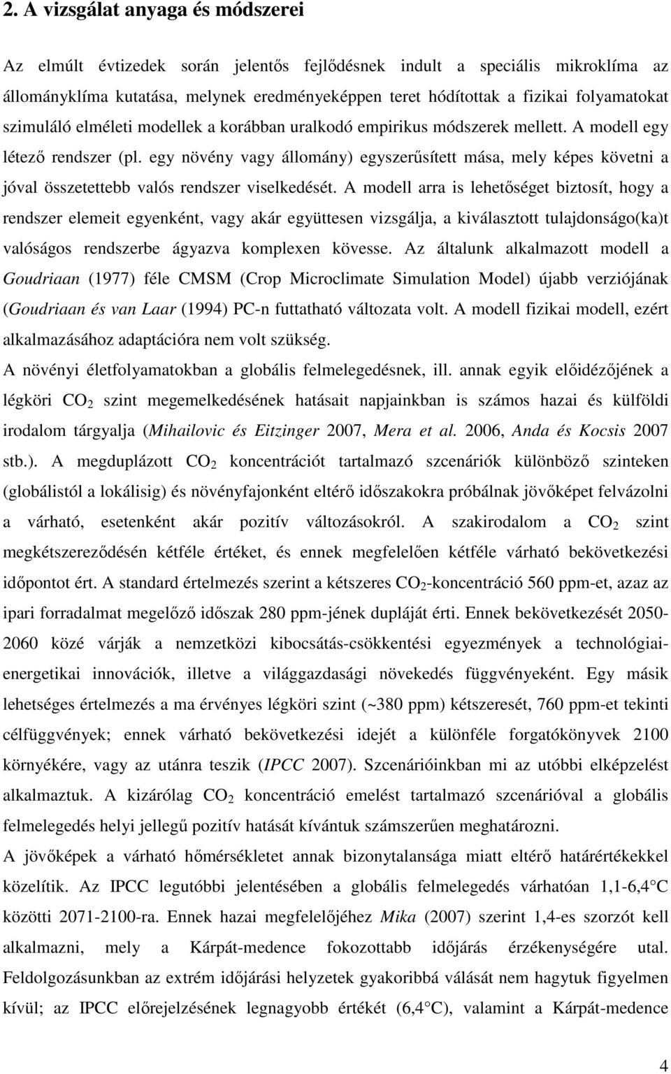 egy növény vagy állomány) egyszerűsített mása, mely képes követni a jóval összetettebb valós rendszer viselkedését.