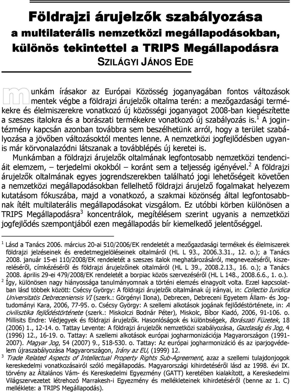 termékekre vonatkozó új szabályozás is. 1 A jogintézmény kapcsán azonban továbbra sem beszélhetünk arról, hogy a terület szabályozása a jövőben változásoktól mentes lenne.