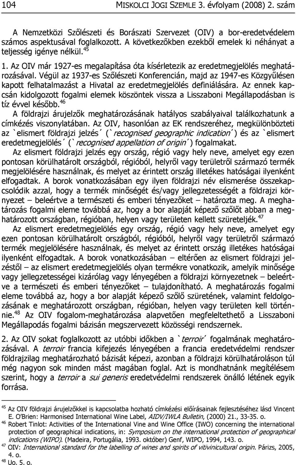 Végül az 1937-es Szőlészeti Konferencián, majd az 1947-es Közgyűlésen kapott felhatalmazást a Hivatal az eredetmegjelölés definiálására.
