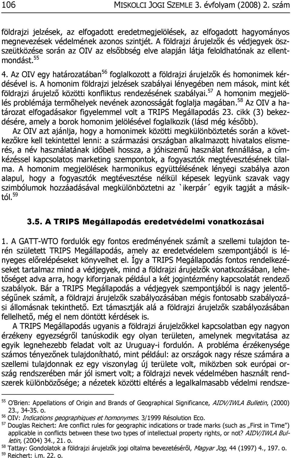 Az OIV egy határozatában 56 foglalkozott a földrajzi árujelzők és homonimek kérdésével is.