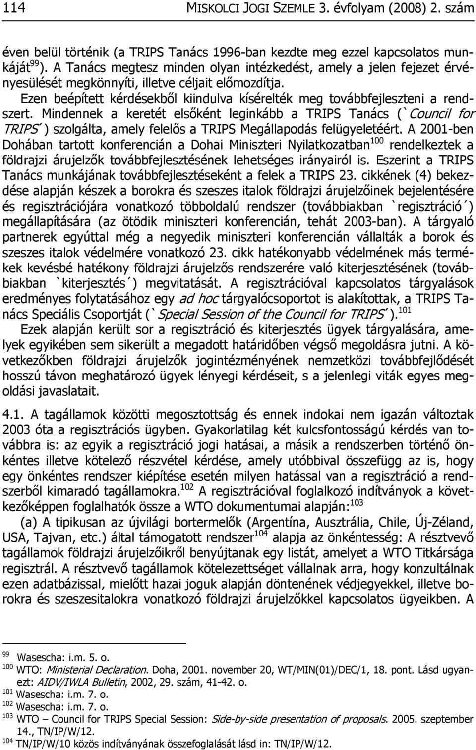 Ezen beépített kérdésekből kiindulva kísérelték meg továbbfejleszteni a rendszert.