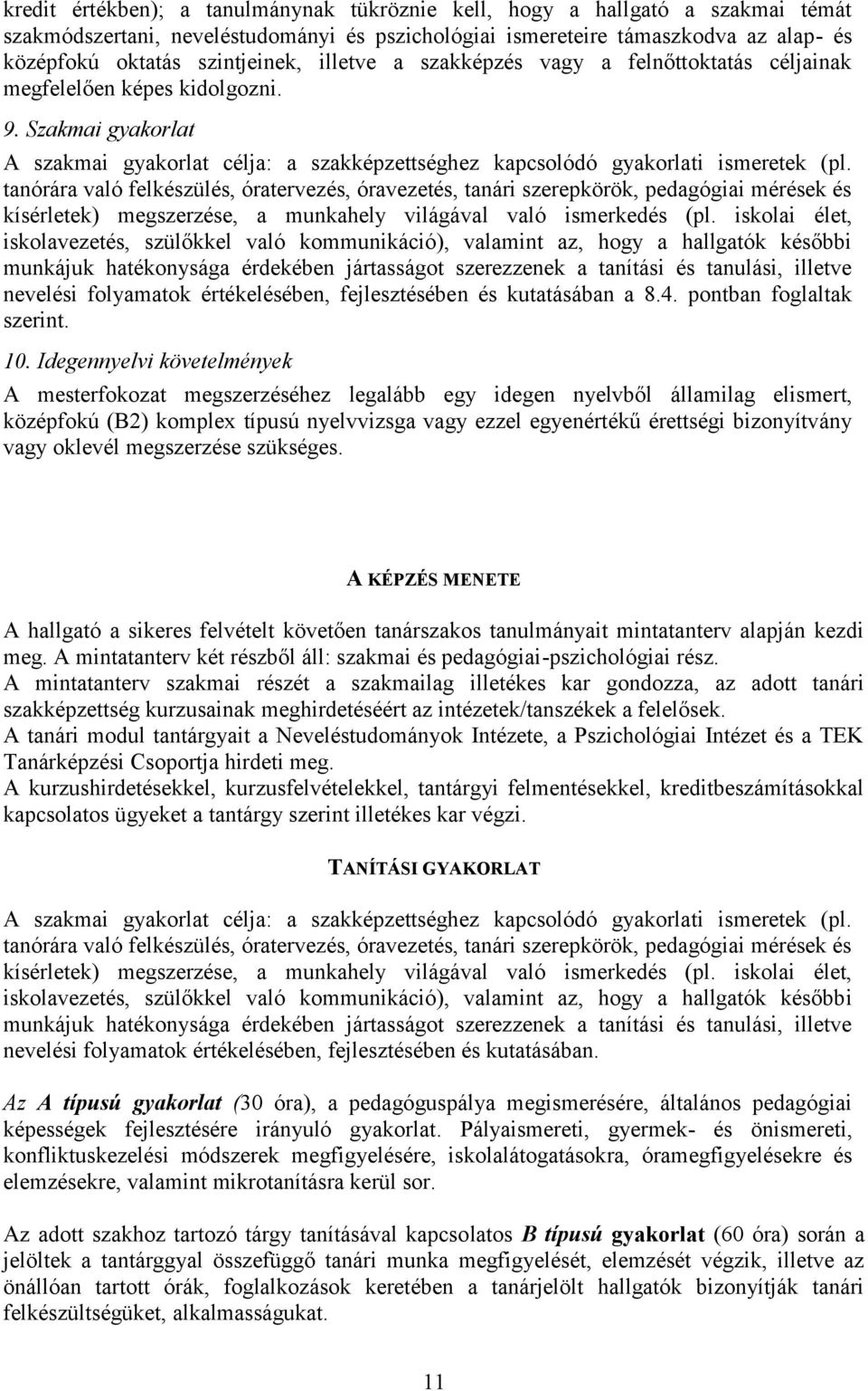 tanórára való felkészülés, óratervezés, óravezetés, tanári szerepkörök, pedagógiai mérések és kísérletek) megszerzése, a munkahely világával való ismerkedés (pl.