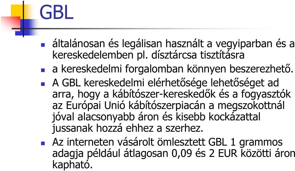 A GBL kereskedelmi elérhetősége lehetőséget ad arra, hogy a kábítószer-kereskedők és a fogyasztók az Európai Unió