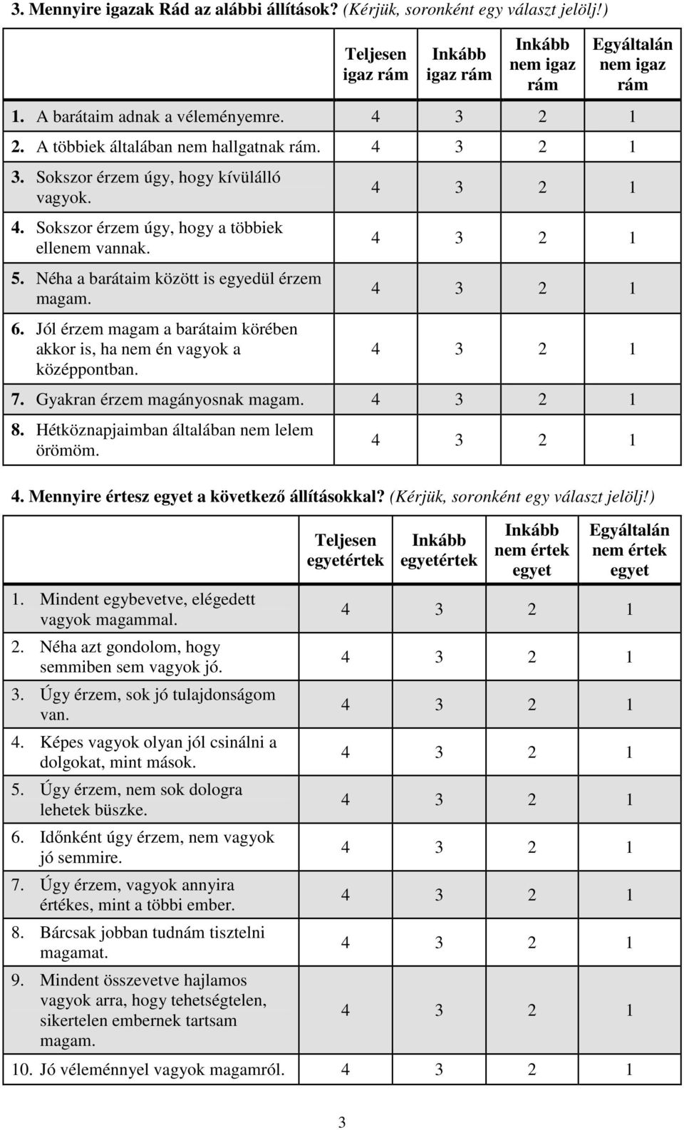 Jól érzem magam a barátaim körében akkor is, ha nem én vagyok a középpontban. 7. Gyakran érzem magányosnak magam. 8. Hétköznapjaimban általában nem lelem örömöm. 4.
