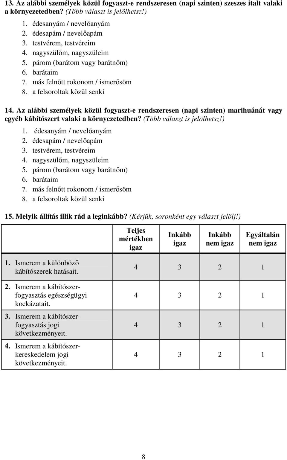 Az alábbi személyek közül fogyaszt-e rendszeresen (napi szinten) marihuánát vagy egyéb kábítószert valaki a környezetedben? (Több választ is jelölhetsz!) 1. édesanyám / nevelőanyám 2.