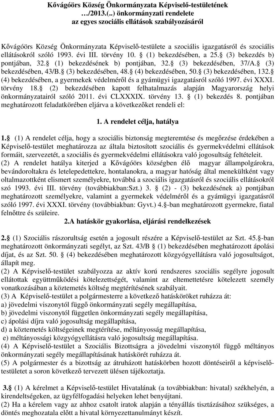 törvény 10. (1) bekezdésében, a 25. (3) bekezdés b) pontjában, 32. (1) bekezdésének b) pontjában, 32. (3) bekezdésében, 37/A. (3) bekezdésében, 43/B. (3) bekezdésében, 48. (4) bekezdésében, 50.