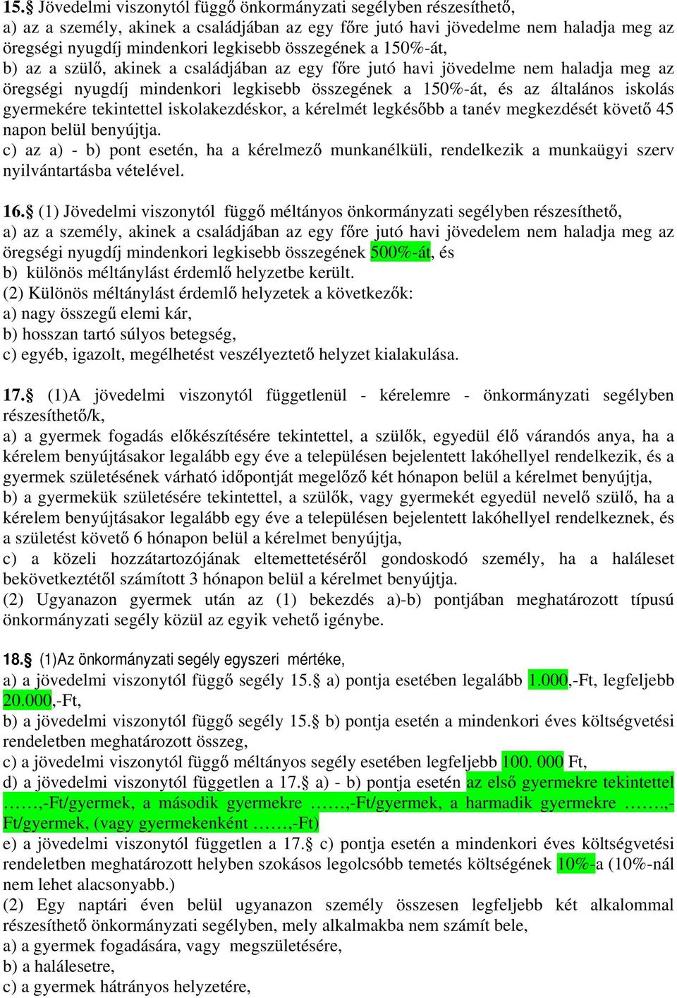 gyermekére tekintettel iskolakezdéskor, a kérelmét legkés bb a tanév megkezdését követ 45 napon belül benyújtja.