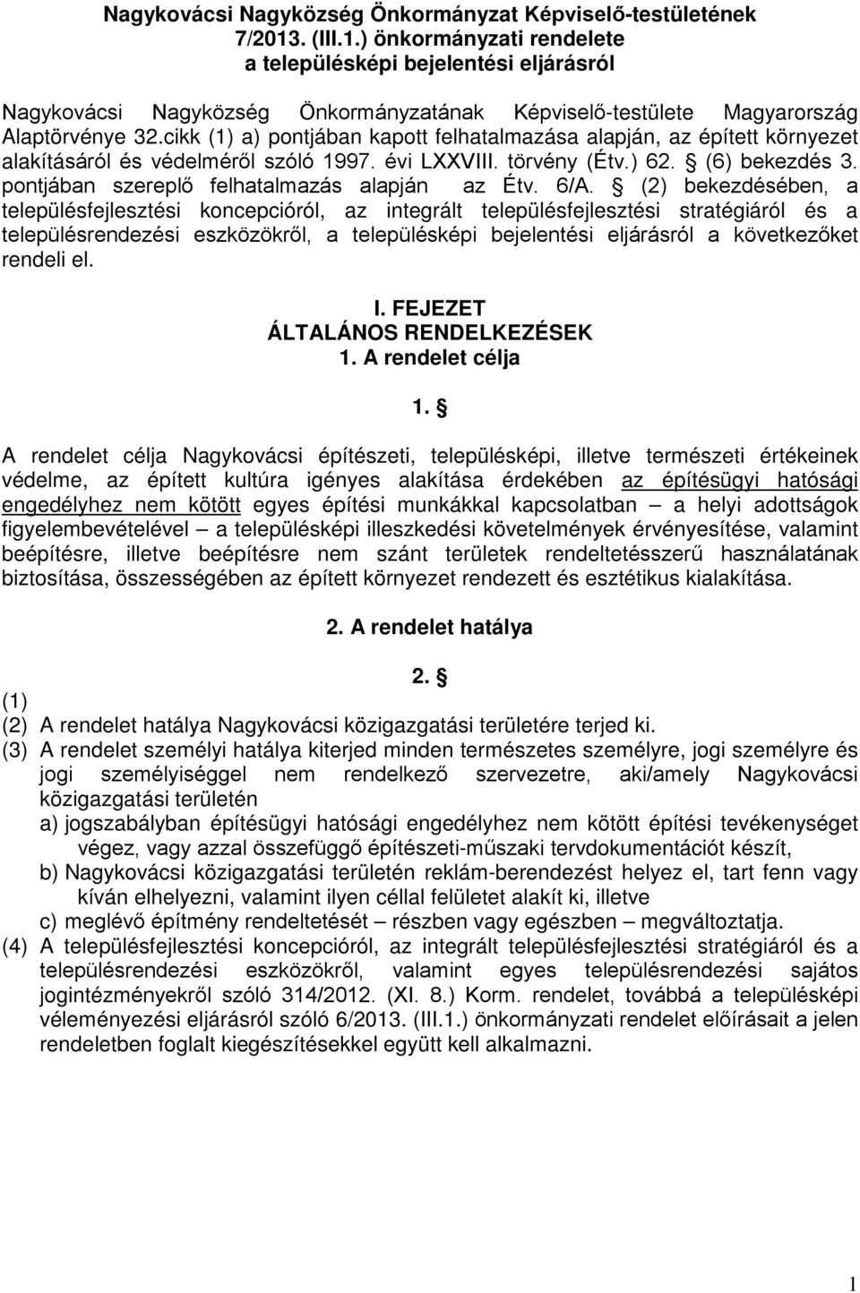 cikk (1) a) pontjában kapott felhatalmazása alapján, az épített környezet alakításáról és védelméről szóló 1997. évi LXXVIII. törvény (Étv.) 62. (6) bekezdés 3.