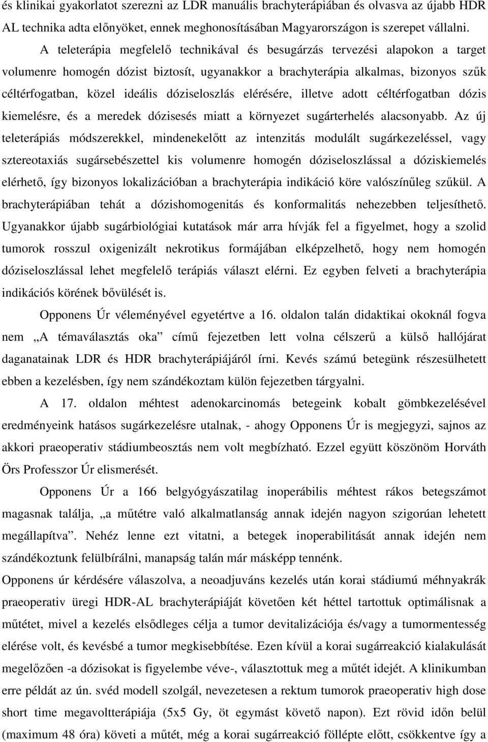 dóziseloszlás elérésére, illetve adott céltérfogatban dózis kiemelésre, és a meredek dózisesés miatt a környezet sugárterhelés alacsonyabb.