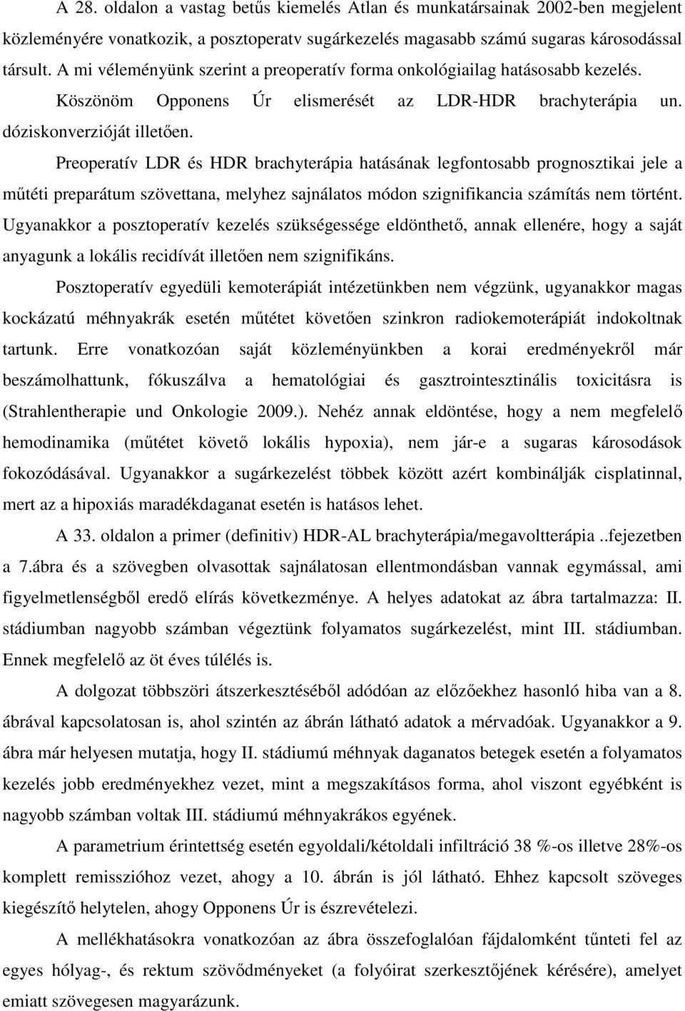 Preoperatív LDR és HDR brachyterápia hatásának legfontosabb prognosztikai jele a mőtéti preparátum szövettana, melyhez sajnálatos módon szignifikancia számítás nem történt.