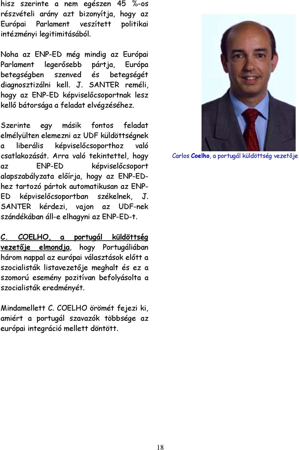 SANTER reméli, hogy az ENP-ED képviselőcsoportnak lesz kellő bátorsága a feladat elvégzéséhez.