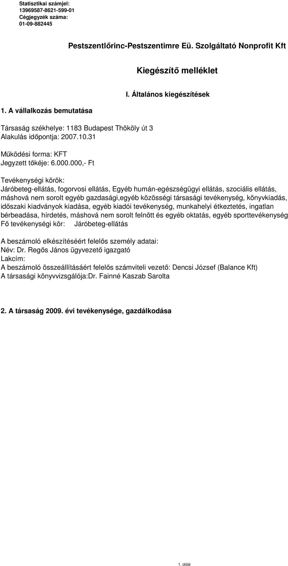 Általános kiegészítések Tevékenységi körök: Járóbetegellátás, fogorvosi ellátás, Egyéb humánegészségügyi ellátás, szociális ellátás, máshová nem sorolt egyéb gazdasági,egyéb közösségi társasági