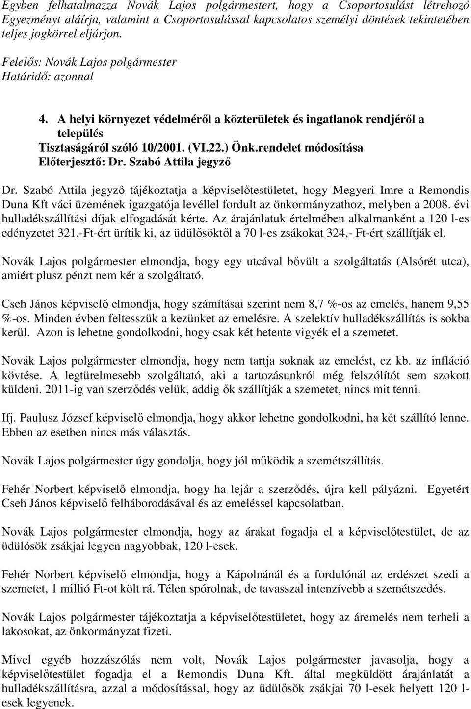 rendelet módosítása Elıterjesztı: Dr. Szabó Attila jegyzı Dr.