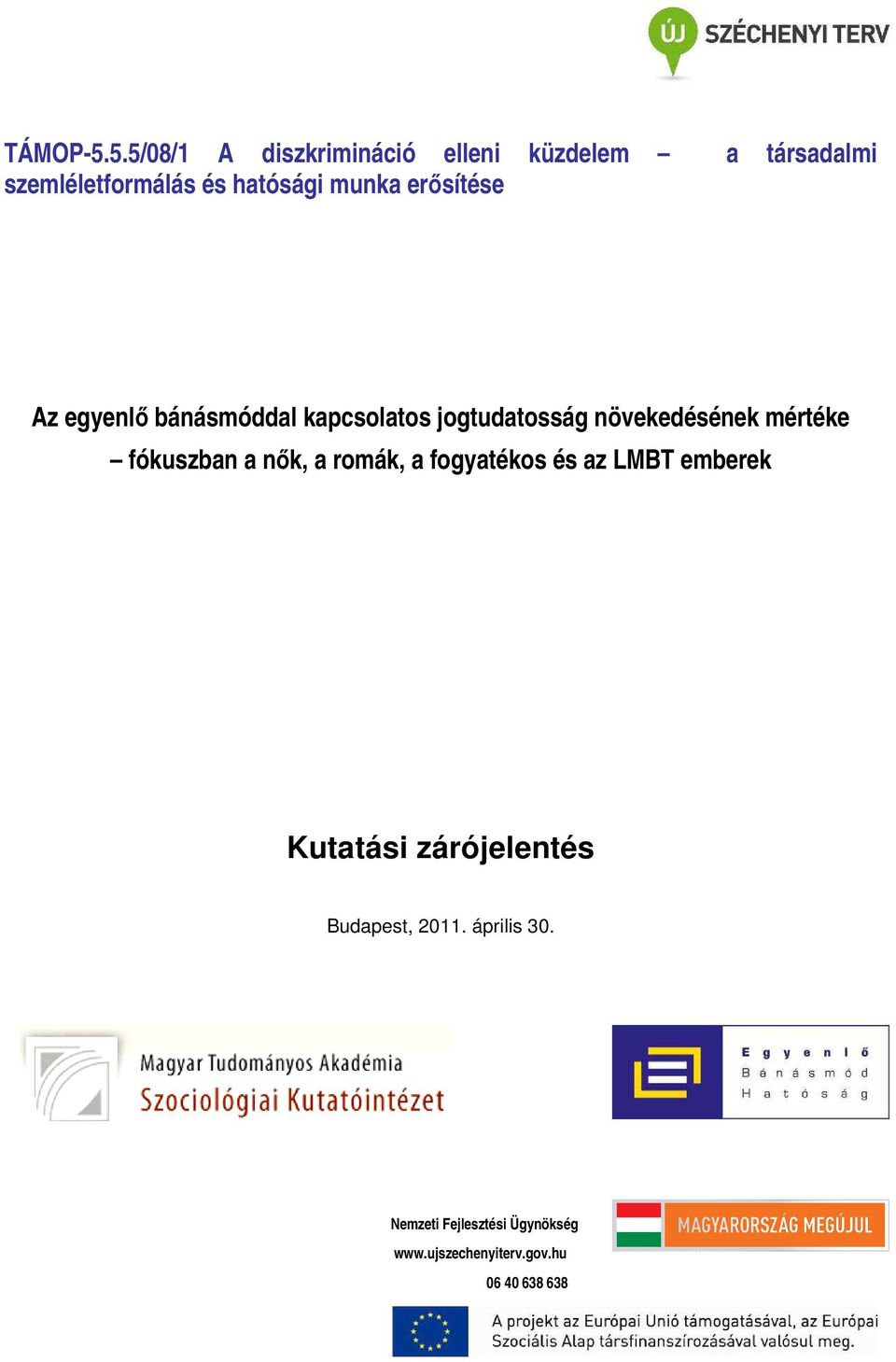 munka erősítése Az egyenlő bánásmóddal kapcsolatos jogtudatosság növekedésének mértéke