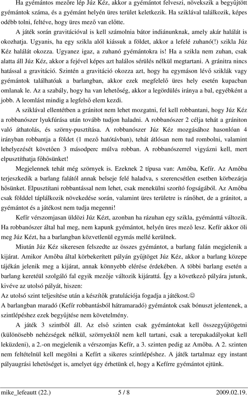 Ugyanis, ha egy szikla alól kiássuk a földet, akkor a lefelé zuhanó(!) szikla Júz Kéz halálát okozza. Ugyanez igaz, a zuhanó gyémántokra is!
