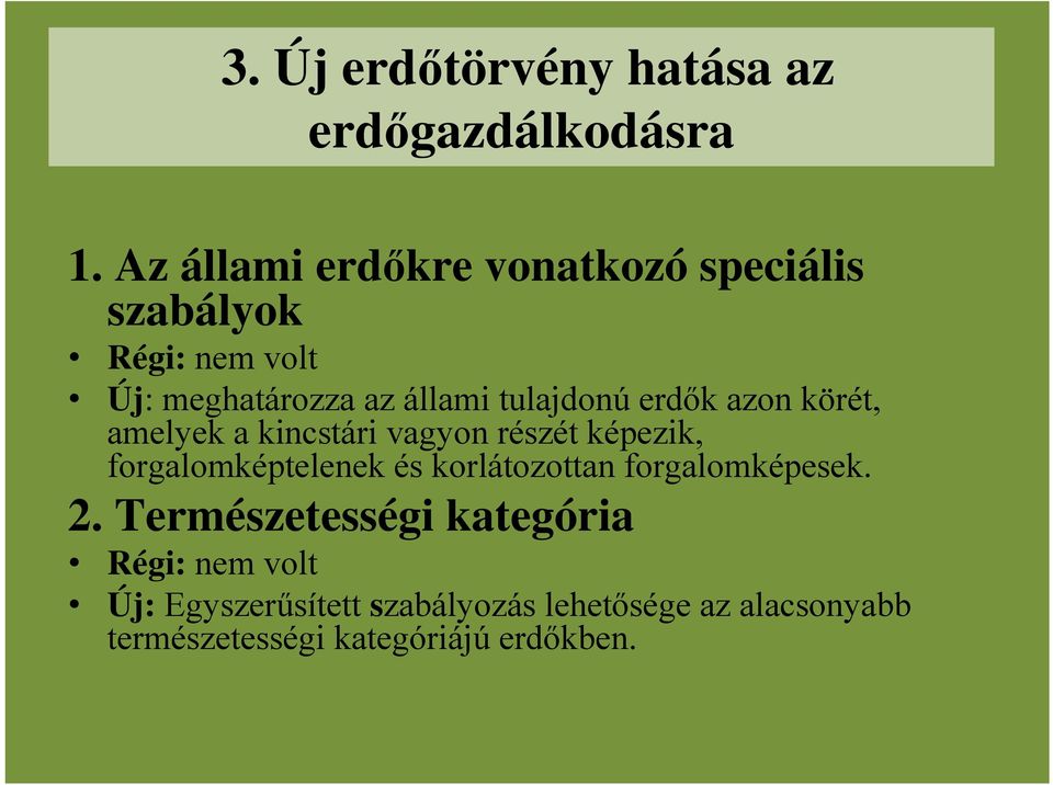 erdők azon körét, amelyek a kincstári vagyon részét képezik, forgalomképtelenek és korlátozottan