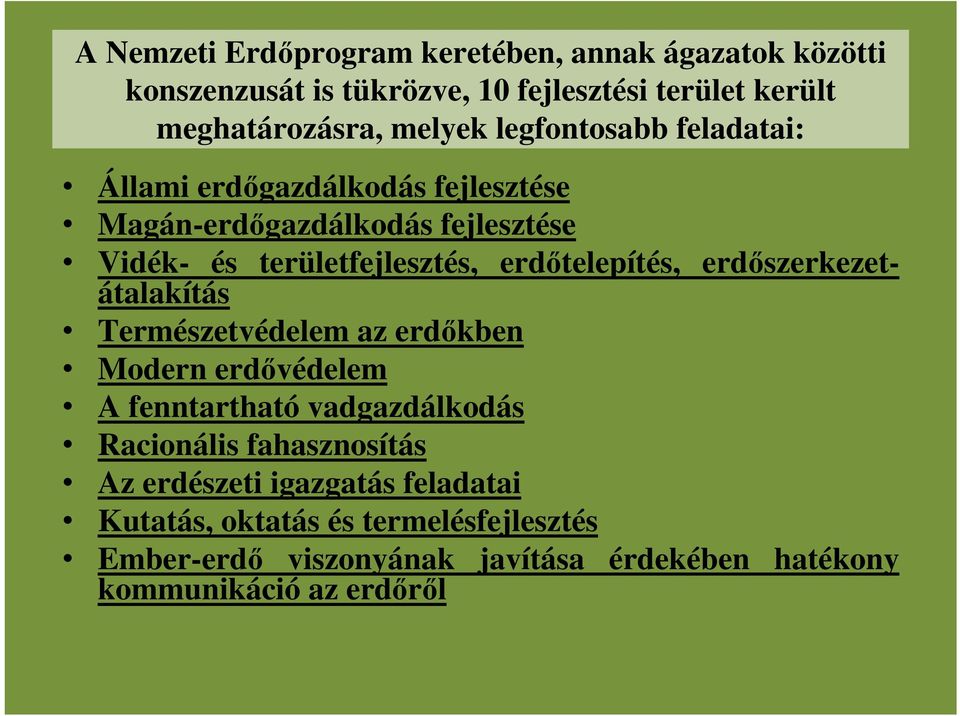 erdőszerkezetátalakítás Természetvédelem az erdőkben Modern erdővédelem A fenntartható vadgazdálkodás Racionális fahasznosítás Az