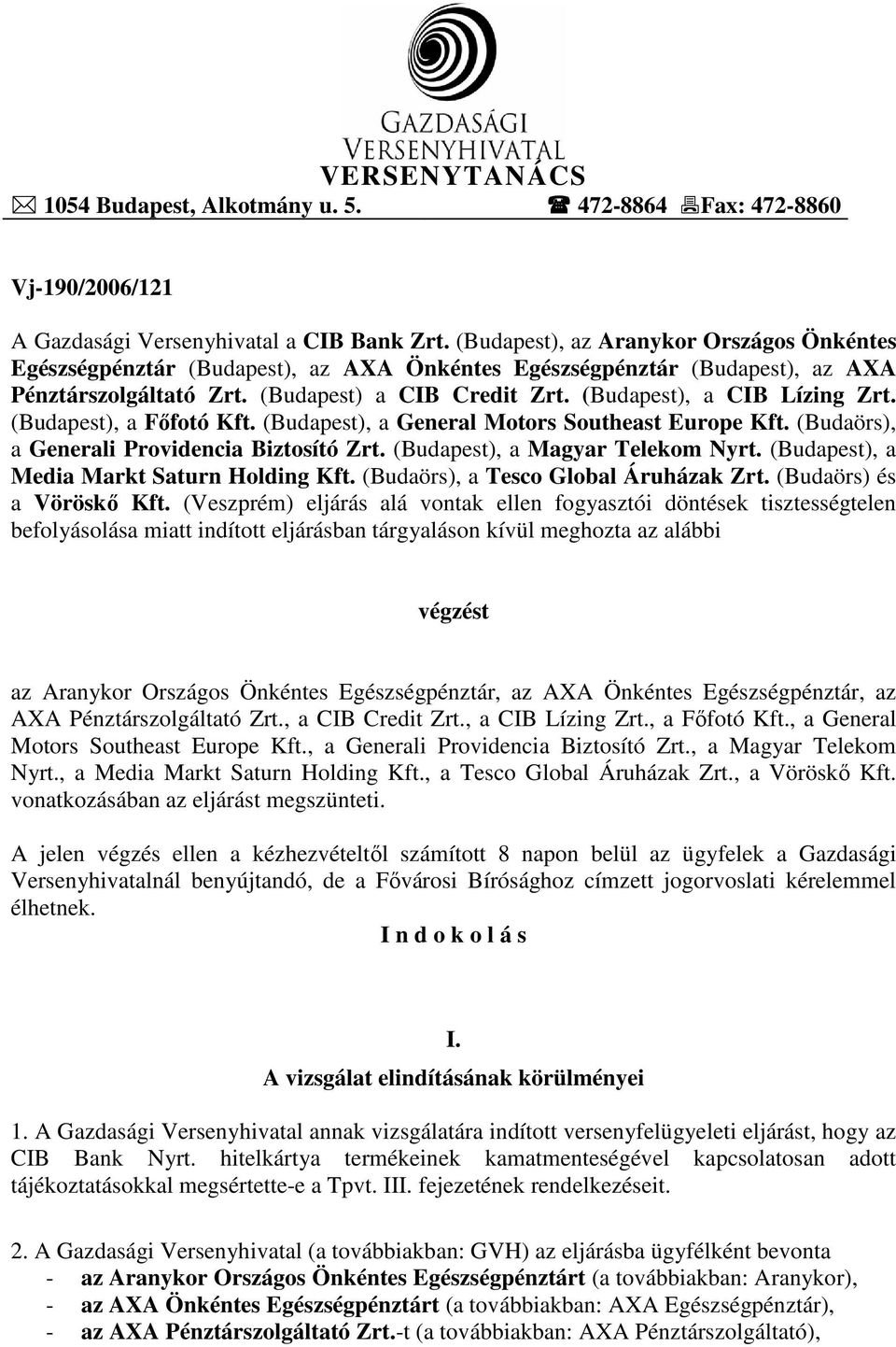 (Budapest), a CIB Lízing Zrt. (Budapest), a Fıfotó Kft. (Budapest), a General Motors Southeast Europe Kft. (Budaörs), a Generali Providencia Biztosító Zrt. (Budapest), a Magyar Telekom Nyrt.