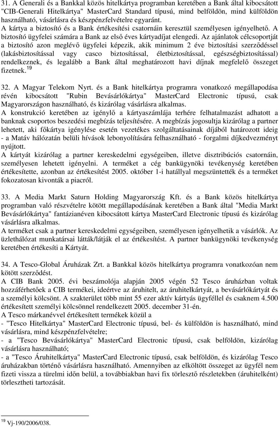 A biztosító ügyfelei számára a Bank az elsı éves kártyadíjat elengedi.