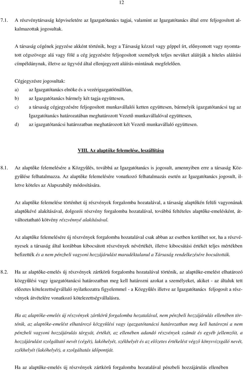 aláírják a hiteles aláírási címpéldánynak, illetve az ügyvéd által ellenjegyzett aláírás-mintának megfelelően.