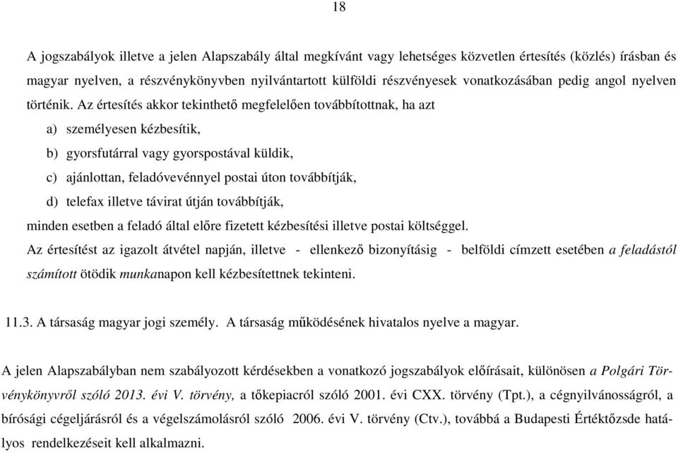 Az értesítés akkor tekinthető megfelelően továbbítottnak, ha azt a) személyesen kézbesítik, b) gyorsfutárral vagy gyorspostával küldik, c) ajánlottan, feladóvevénnyel postai úton továbbítják, d)