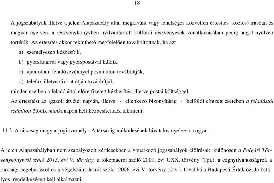 Az értesítés akkor tekinthető megfelelően továbbítottnak, ha azt a) személyesen kézbesítik, b) gyorsfutárral vagy gyorspostával küldik, c) ajánlottan, feladóvevénnyel postai úton továbbítják, d)