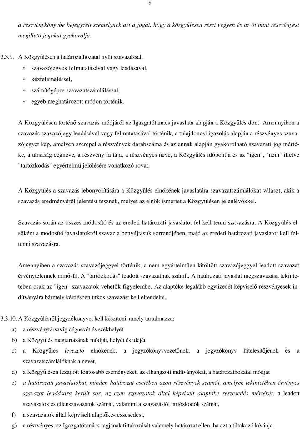 A Közgyűlésen történő szavazás módjáról az Igazgatótanács javaslata alapján a Közgyűlés dönt.