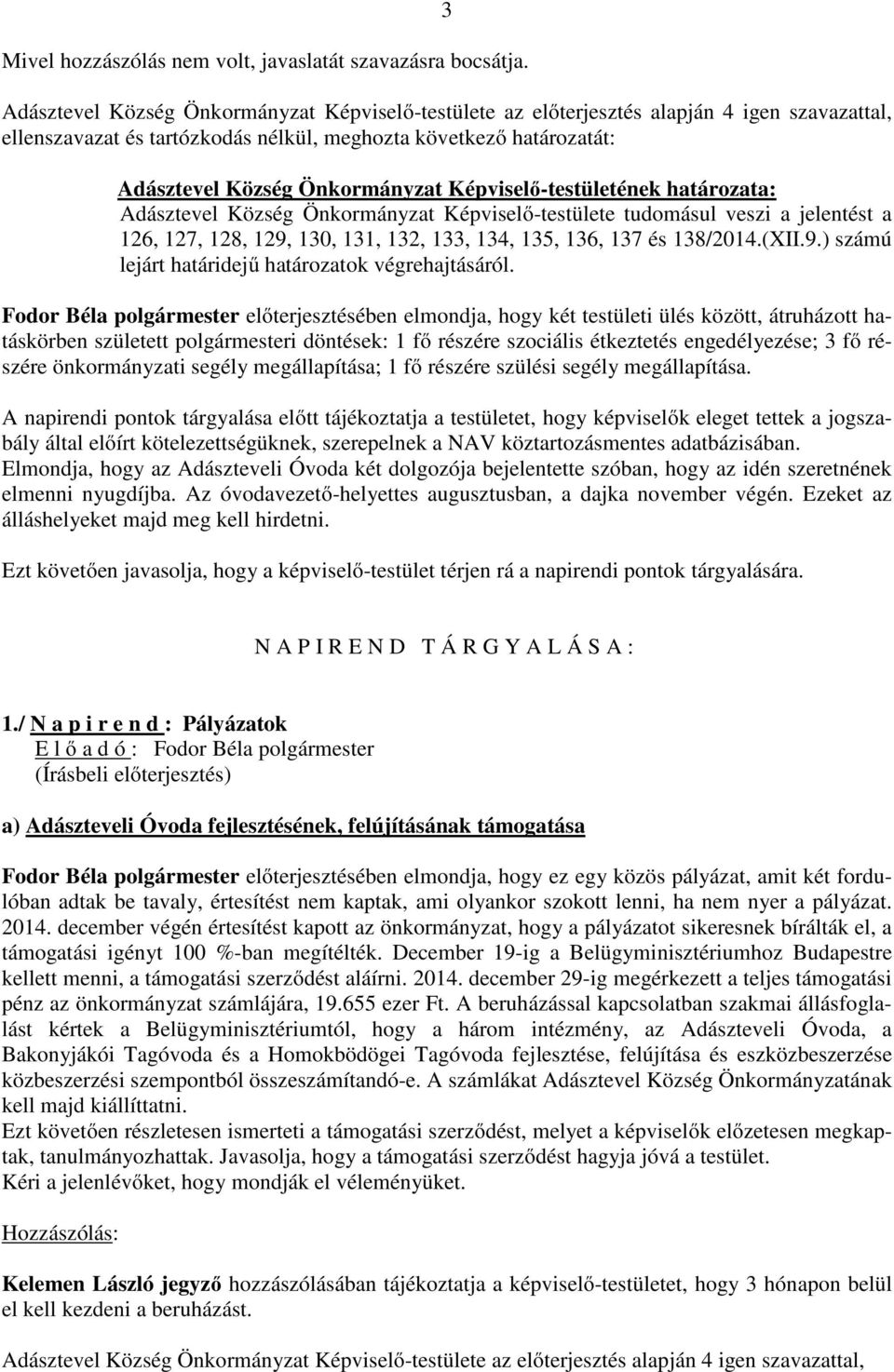 136, 137 és 138/2014.(XII.9.) számú lejárt határidejű határozatok végrehajtásáról.