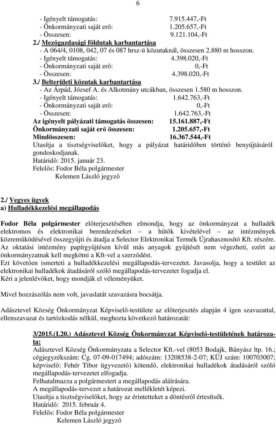 398.020,-Ft 3./ Belterületi közutak karbantartása - Az Árpád, József A. és Alkotmány utcákban, összesen 1.580 m hosszon. - Igényelt támogatás: 1.642.