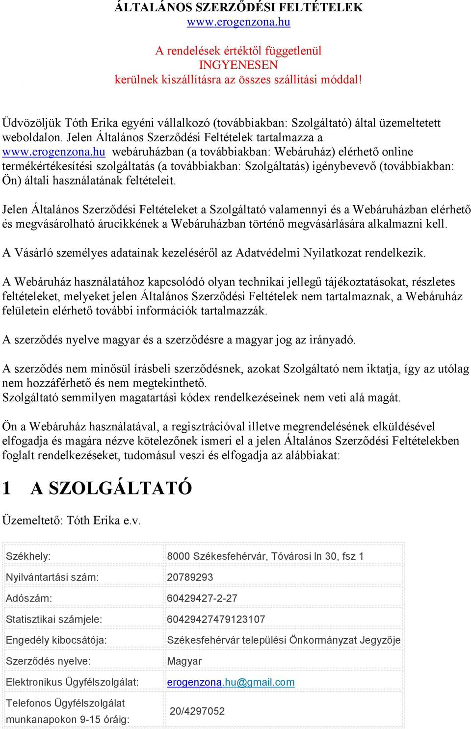 hu webáruházban (a továbbiakban: Webáruház) elérhető online termékértékesítési szolgáltatás (a továbbiakban: Szolgáltatás) igénybevevő (továbbiakban: Ön) általi használatának feltételeit.