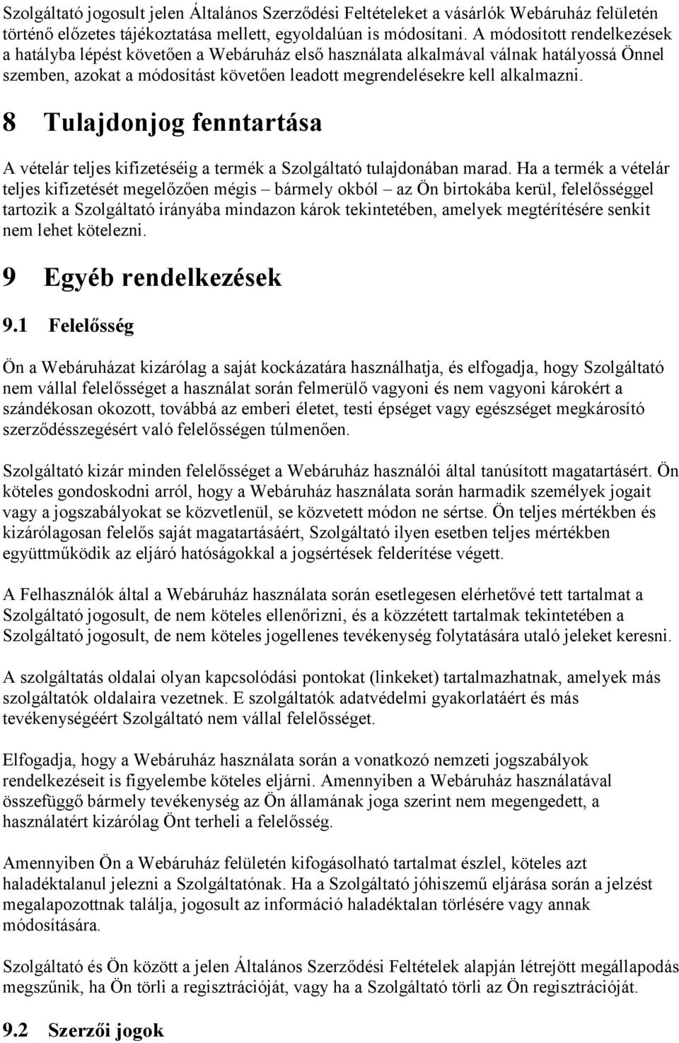 8 Tulajdonjog fenntartása A vételár teljes kifizetéséig a termék a Szolgáltató tulajdonában marad.