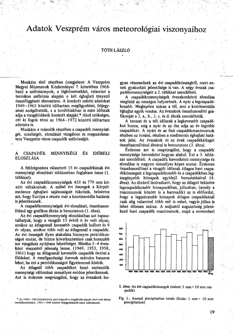 A konkrét mérési adatokat 1949-1963 közötti időtartam megfigyelései, feljegyzései szolgáltatták, s a továbbiakban is ezen időszak adja a vizsgálódások konkrét alapját.
