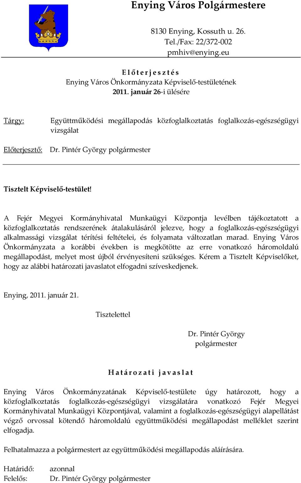 A Fejér Megyei Kormányhivatal Munkaügyi Központja levélben tájékoztatott a közfoglalkoztatás rendszerének átalakulásáról jelezve, hogy a foglalkozás-egészségügyi alkalmassági vizsgálat térítési