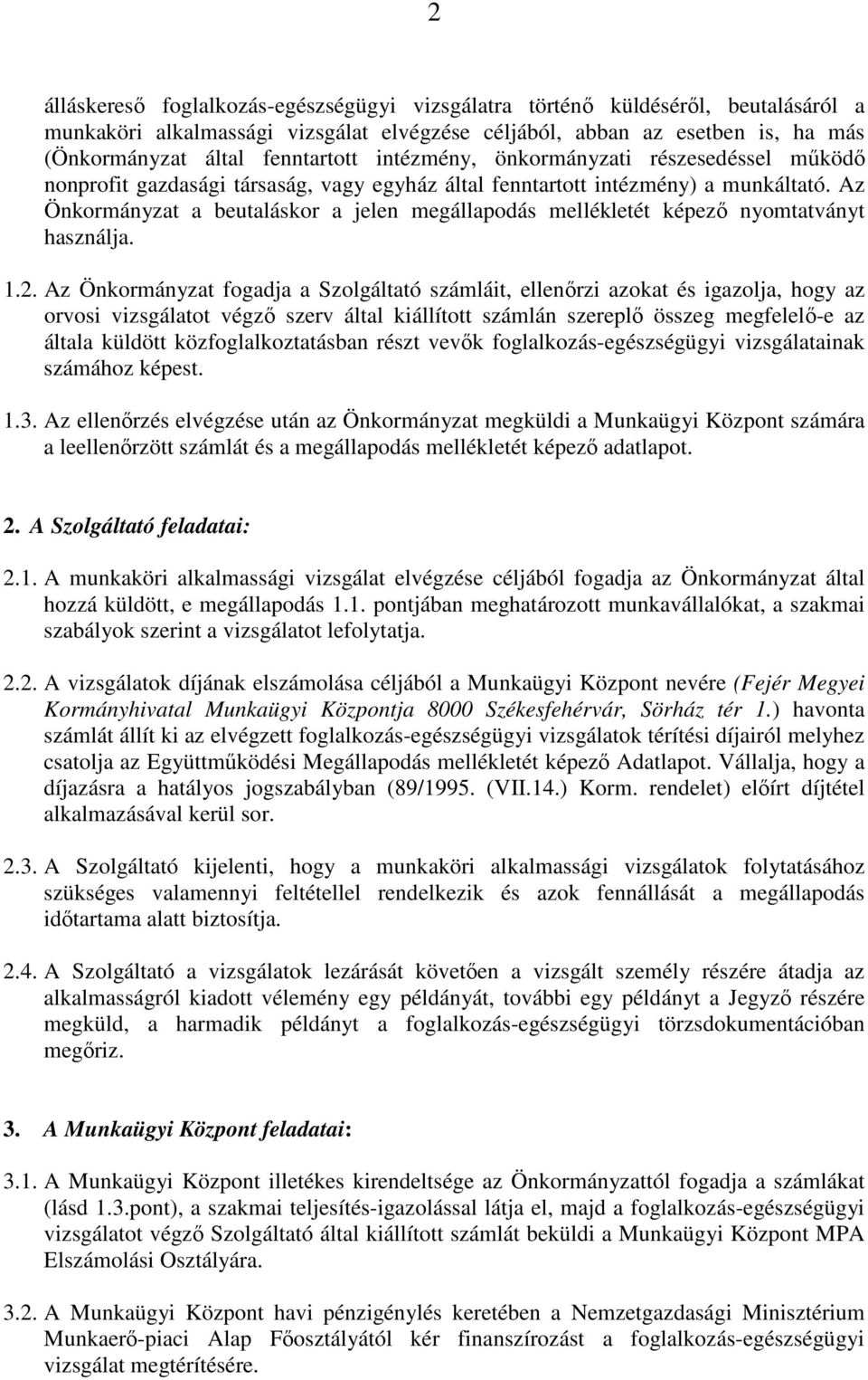 Az Önkormányzat a beutaláskor a jelen megállapodás mellékletét képezı nyomtatványt használja. 1.2.