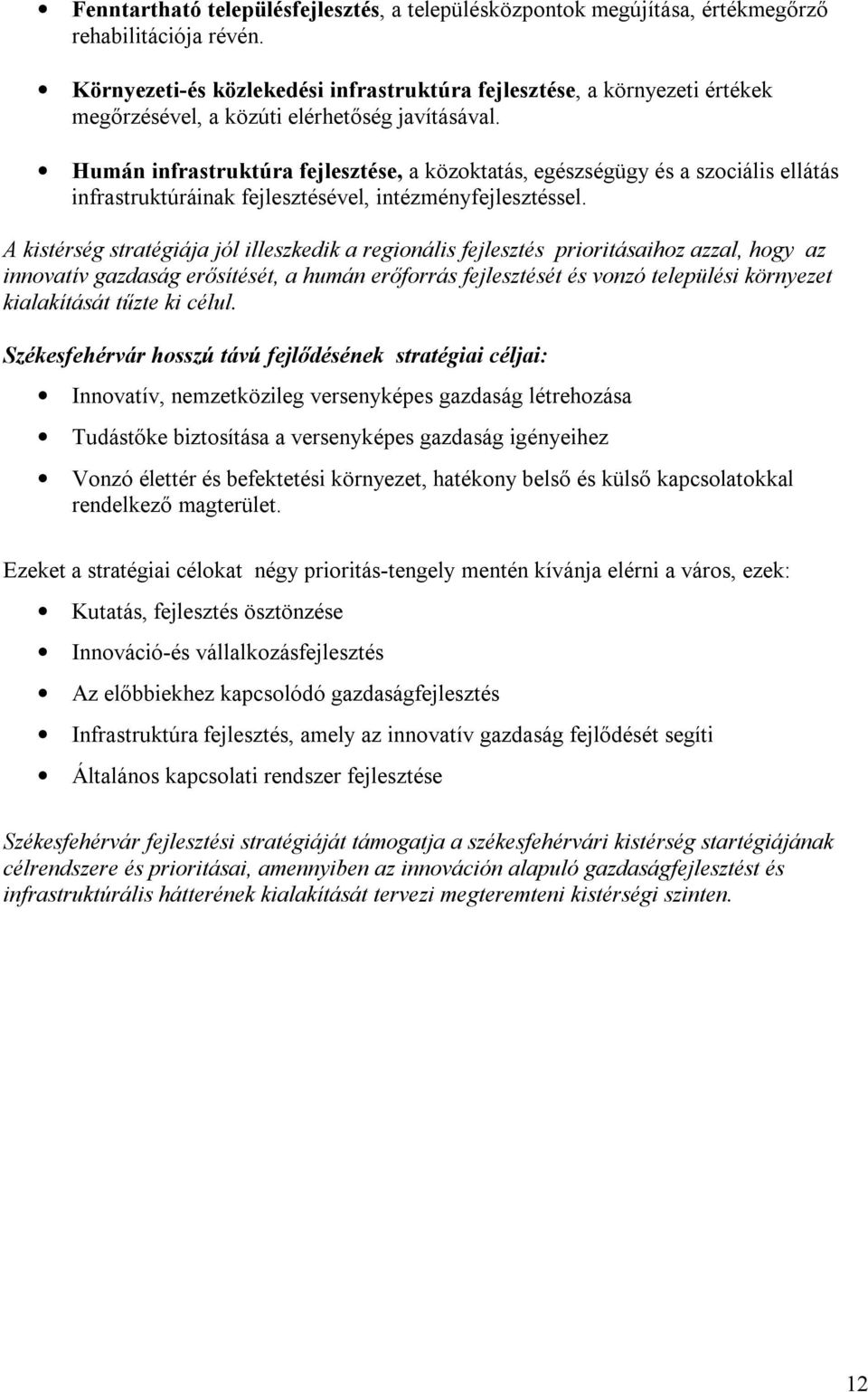 Humán infrastruktúra fejlesztése, a közoktatás, egészségügy és a szociális ellátás infrastruktúráinak fejlesztésével, intézményfejlesztéssel.