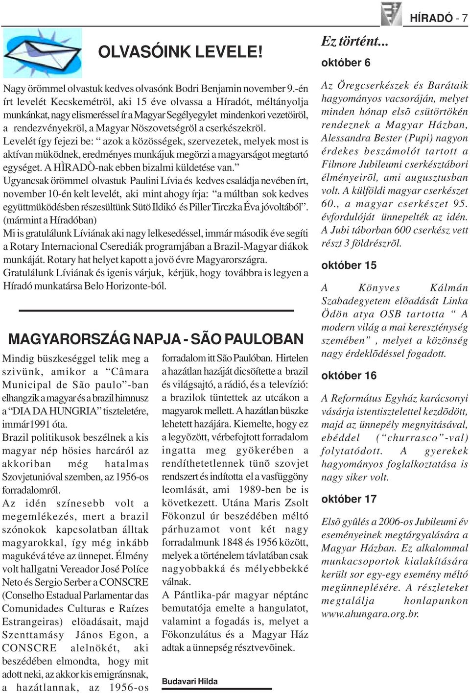 cserkészekröl. Levelét így fejezi be: azok a közösségek, szervezetek, melyek most is aktívan müködnek, eredményes munkájuk megörzi a magyarságot megtartó egységet.